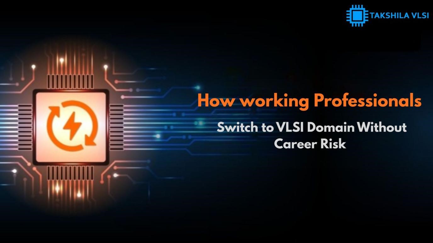 how working professionals Switch to VLSI Domain Without Career Risk